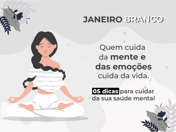 Janeiro Branco - 5 dicas para cuidar da sua saúde mental.